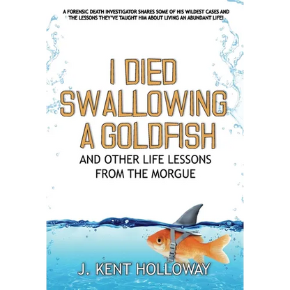 I Died Swallowing a Goldfish and Other Life Lessons from the Morgue - Hardcover