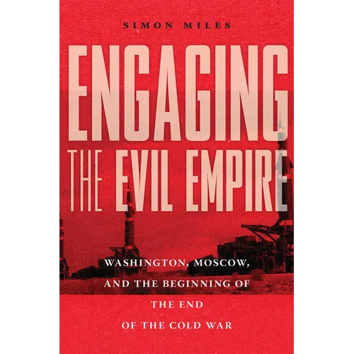 Engaging the Evil Empire: Washington, Moscow, and the Beginning of the End of the Cold War - Hardcover