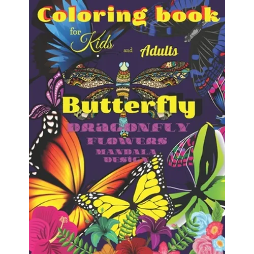 Coloring book BUTTERFLY, Dragonfly, Flowers for Kids and Adults: All ages with Mandala Design, Creative Haven, Relax and Relieve, Stress Color In Draw - Paperback
