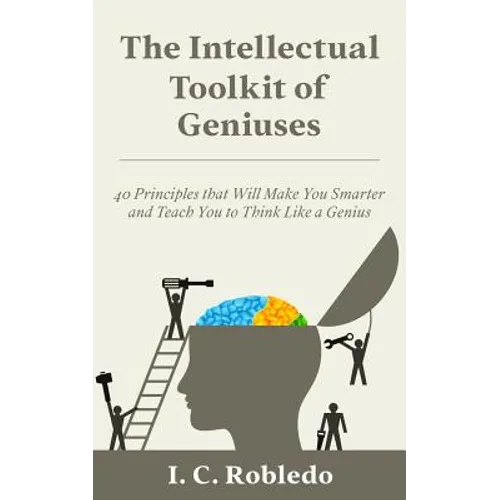 The Intellectual Toolkit of Geniuses: 40 Principles that Will Make You Smarter and Teach You to Think Like a Genius - Paperback