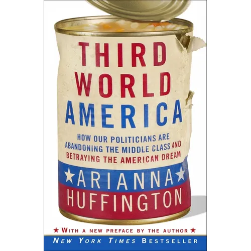 Third World America: How Our Politicians Are Abandoning the Middle Class and Betraying the American Dream - Paperback