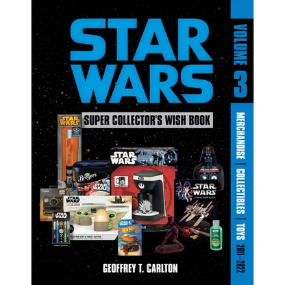 Star Wars Super Collector's Wish Book, Vol. 3: Merchandise, Collectibles, Toys, 2011-2022 - Hardcover