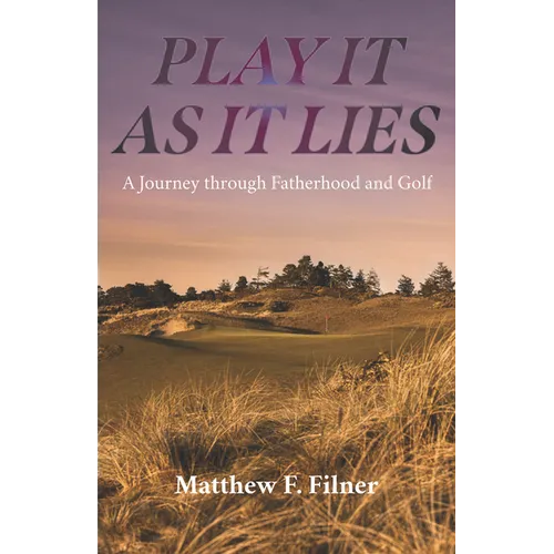 Play It As It Lies: A Journey through Fatherhood and Golf - Hardcover
