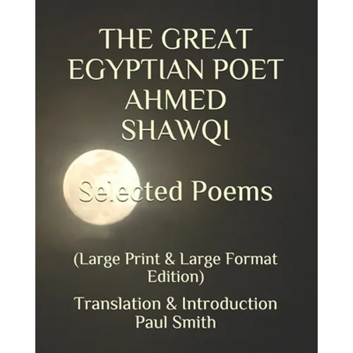 THE GREAT EGYPTIAN POET AHMED SHAWQI Selected Poems.: (Large Print & Large Format Edition) - Paperback