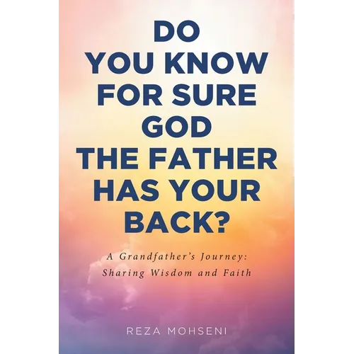 Do You Know for Sure God the Father Has Your Back?: A Grandfather's Journey: Sharing Wisdom and Faith - Paperback