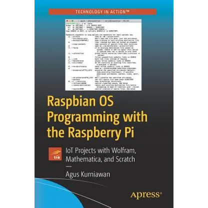Raspbian OS Programming with the Raspberry Pi: Iot Projects with Wolfram, Mathematica, and Scratch - Paperback
