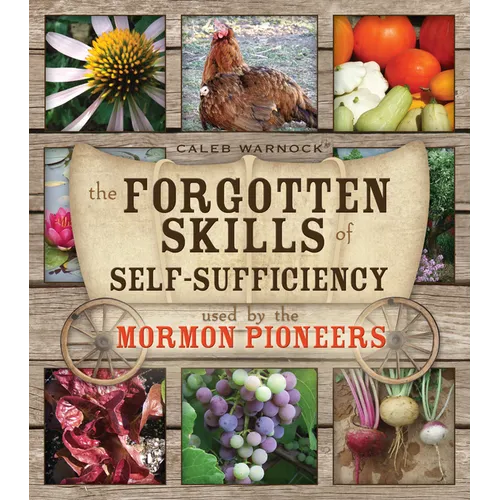 Forgotten Skills of Self-Sufficiency: Used by the Mormon Pioneers - Paperback