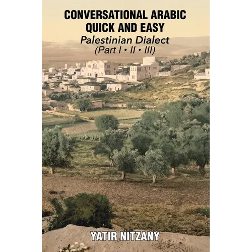 Conversational Arabic Quick and Easy: Palestinian Arabic; the Arabic Dialect of Palestine and Israel - Paperback