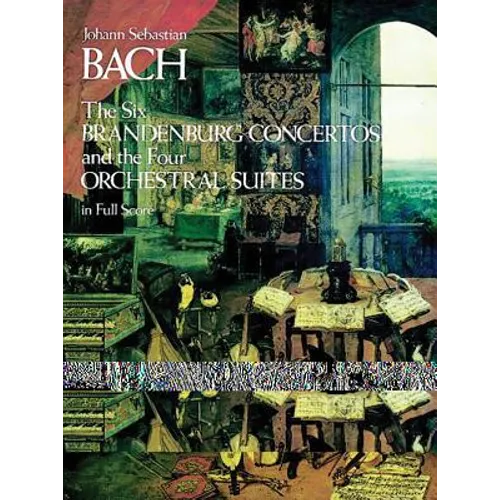 The Six Brandenburg Concertos and the Four Orchestral Suites in Full Score - Paperback