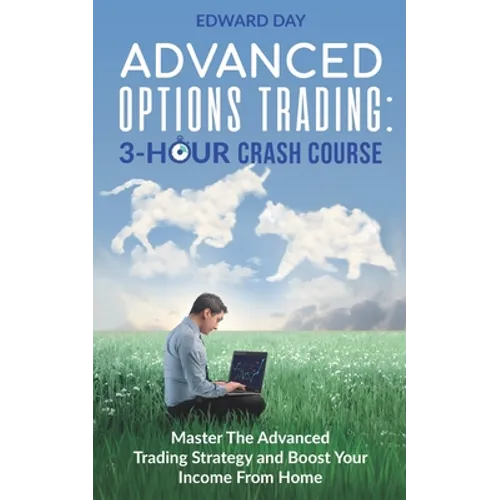 Advanced Options Trading: Master the Advanced Trading Strategy and Boost Your Income From Home - Paperback