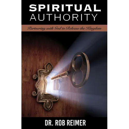 Spiritual Authority: Partnering with God to Release the Kingdom - Paperback