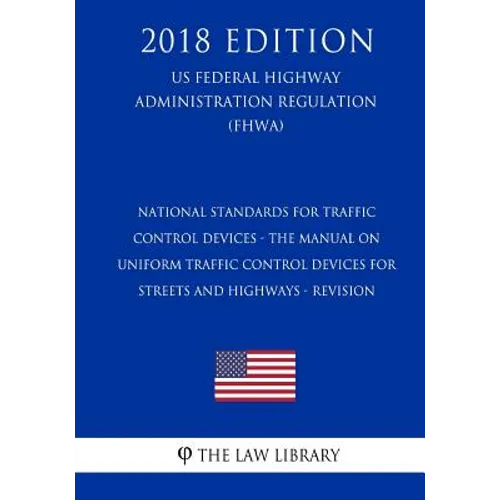National Standards for Traffic Control Devices - the Manual on Uniform Traffic Control Devices for Streets and Highways - Revision (US Federal Highway - Paperback