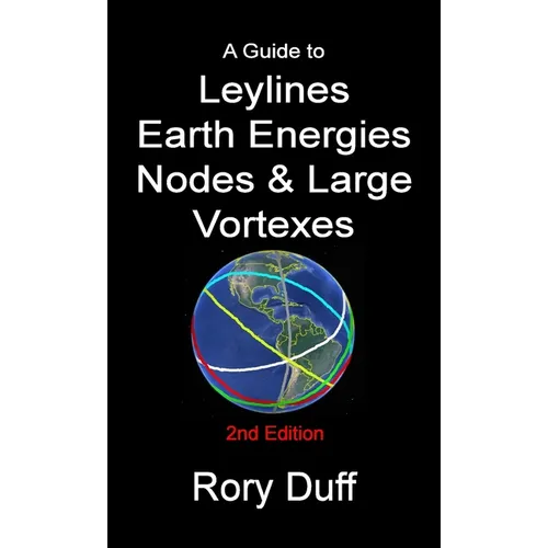 A guide to Leylines, Earth Energy lines, Nodes & Large Vortexes - Paperback