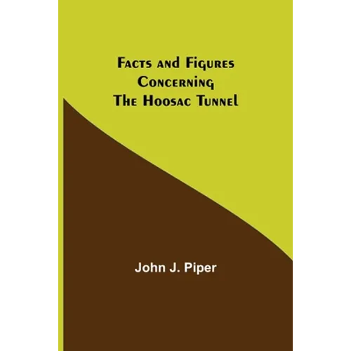 Facts and Figures Concerning the Hoosac Tunnel - Paperback