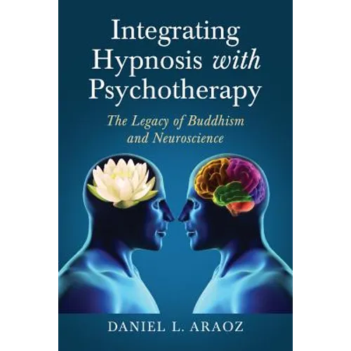 Integrating Hypnosis with Psychotherapy: The Legacy of Buddhism and Neuroscience - Paperback
