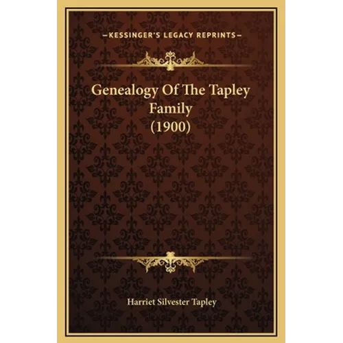 Genealogy Of The Tapley Family (1900) - Hardcover