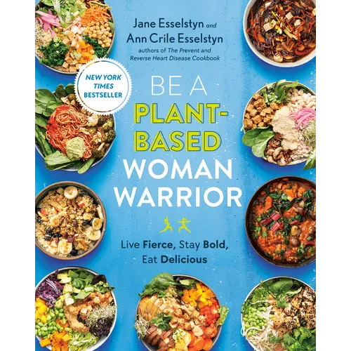Be a Plant-Based Woman Warrior: Live Fierce, Stay Bold, Eat Delicious: A Cookbook - Paperback