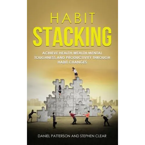 Habit Stacking: Achieve Health, Wealth, Mental Toughness, and Productivity through Habit Changes - Hardcover