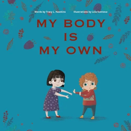 My Body Is My Own: Learning Consent, Respect, and Responsibility - Paperback