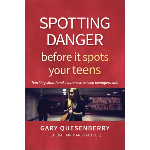 Spotting Danger Before It Spots Your Teens: Teaching Situational Awareness to Keep Teenagers Safe - Hardcover