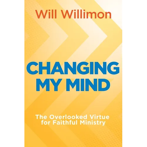 Changing My Mind: The Overlooked Virtue for Faithful Ministry - Paperback