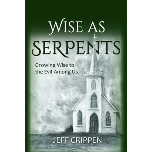 Wise as Serpents: Growing Wise to the Evil Among Us - Paperback