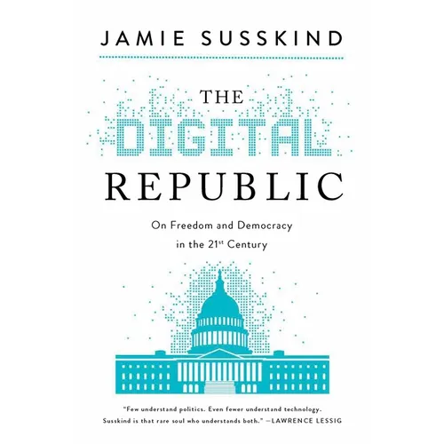 The Digital Republic: On Freedom and Democracy in the 21st Century - Hardcover