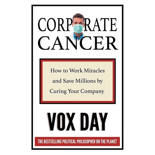 Corporate Cancer: How to Work Miracles and Save Millions by Curing Your Company - Paperback