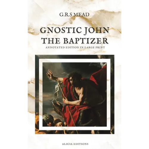 Gnostic John the Baptizer: Annotated Edition in Large Print - Hardcover