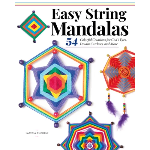 Easy String Mandalas: 54 Colorful Creations for God's Eyes, Dream Catchers, and More - Paperback