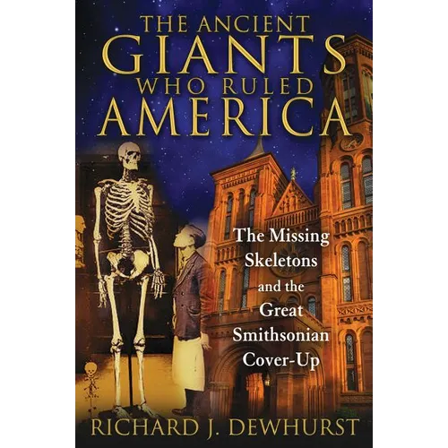 The Ancient Giants Who Ruled America: The Missing Skeletons and the Great Smithsonian Cover-Up - Paperback