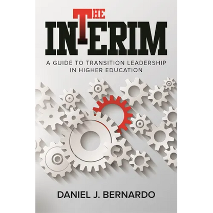 The Interim: A Guide to Transition Leadership in Higher Education - Paperback