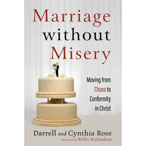 Marriage Without Misery: Moving from Chaos to Conformity in Christ - Hardcover