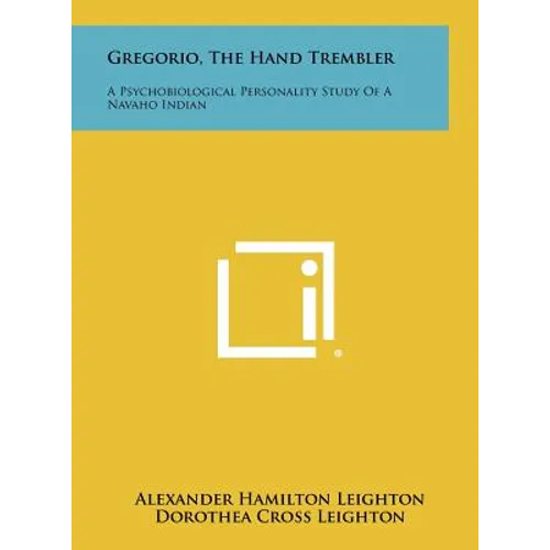 Gregorio, the Hand Trembler: A Psychobiological Personality Study of a Navaho Indian - Hardcover