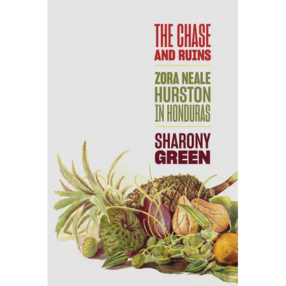 The Chase and Ruins: Zora Neale Hurston in Honduras - Hardcover