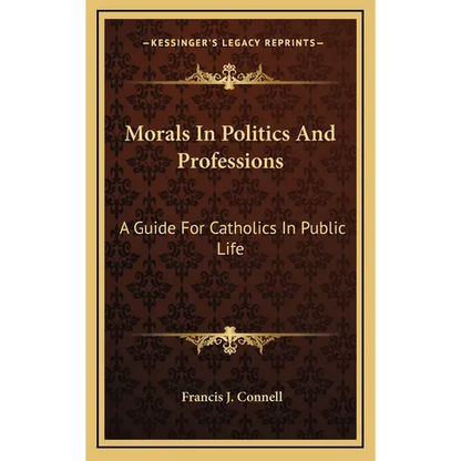 Morals In Politics And Professions: A Guide For Catholics In Public Life - Hardcover
