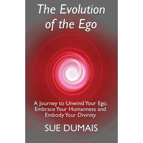 The Evolution of the Ego: A Journey to Unwind Your Ego, Embrace Your Humanness and Embody Your Divinity - Paperback