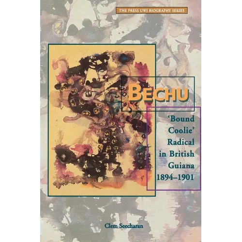 Bechu: 'Bound Coolie' Radical in British Guiana 1894-1901 - Paperback