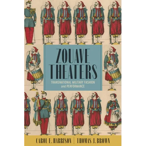 Zouave Theaters: Transnational Military Fashion and Performance - Hardcover