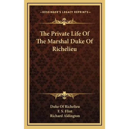 The Private Life Of The Marshal Duke Of Richelieu - Hardcover