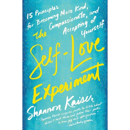 The Self-Love Experiment: Fifteen Principles for Becoming More Kind, Compassionate, and Accepting of Yourself - Paperback