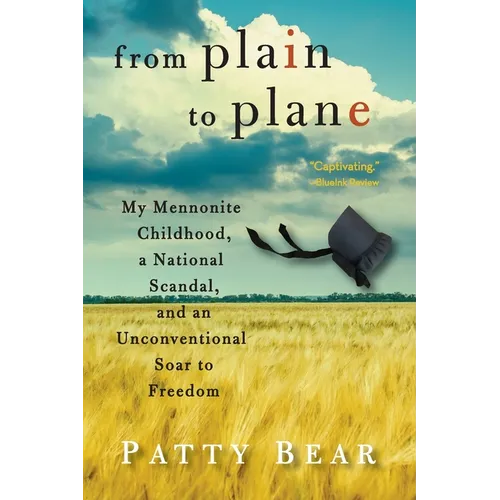 From Plain to Plane: My Mennonite Childhood, A National Scandal, and an Unconventional Soar to Freedom - Paperback