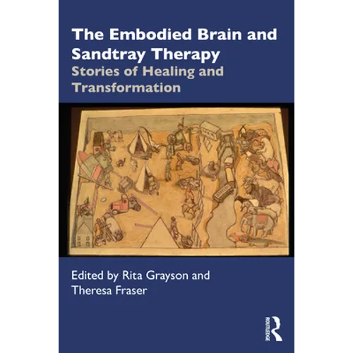 The Embodied Brain and Sandtray Therapy: Stories of Healing and Transformation - Paperback