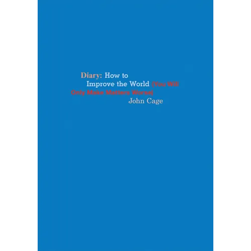 John Cage: Diary: How to Improve the World (You Will Only Make Matters Worse) - Paperback