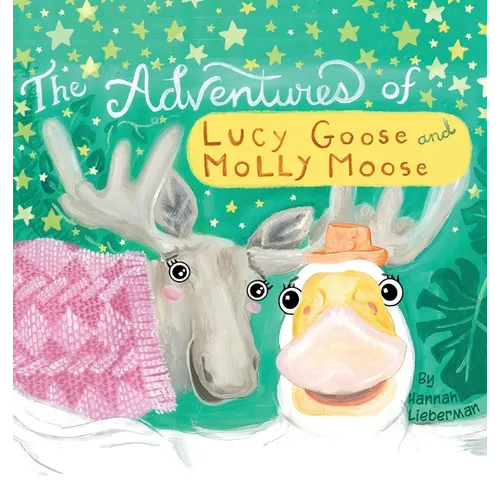 The Adventures of Lucy Goose and Molly Moose - Hardcover
