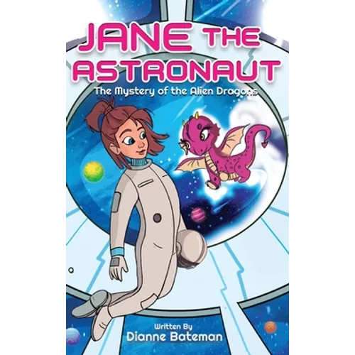 Jane the Astronaut: The Mystery of the Alien Dragons - Hardcover