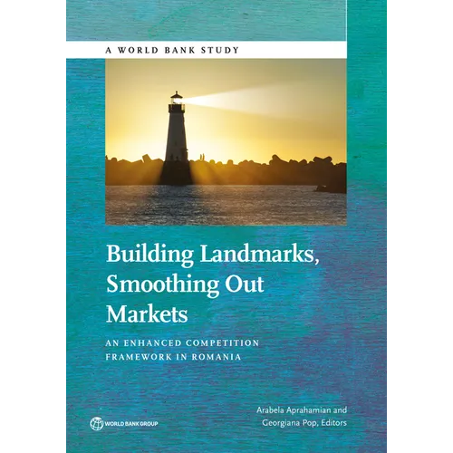 Building Landmarks, Smoothing Out Markets: An Enhanced Competition Framework in Romania - Paperback