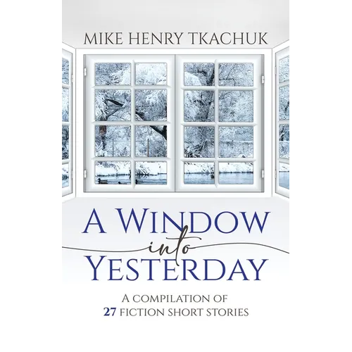 A Window Into Yesterday: A compilation of 27 fiction short stories - Paperback