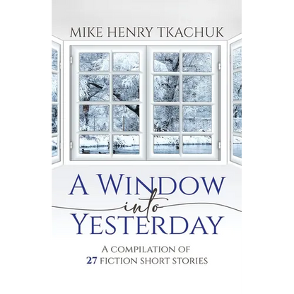 A Window Into Yesterday: A compilation of 27 fiction short stories - Paperback