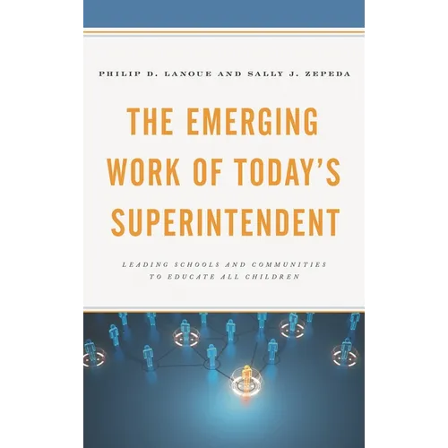 The Emerging Work of Today's Superintendent: Leading Schools and Communities to Educate All Children - Hardcover